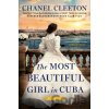 The Most Beautiful Girl In Cuba - Chanel Cleeton