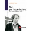 Nati per incominciare. Vita e politica in Hannah Arendt (Alessandra Papa)(Brožovaná)