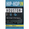 Hip Hop in Houston: The Origin and the Legacy (Maco L Faniel,Julie Grob,Steve Fournier)(Pevná)