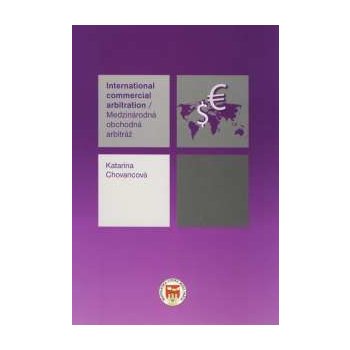 Medzinárodná obchodná arbitráž/ International commercial arbitration - Katarína Chovancová