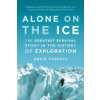 Alone on the Ice: The Greatest Survival Story in the History of Exploration (Roberts David)