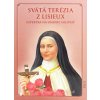 Svätá Terézia z Lisieux - Expertka na umenie milovať - život, posolstvo, modlitby a pobožnosti