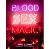 Blood, Sex, Magic: Everyday Magic for the Modern Mystic