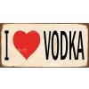Ceduľa I Love Vodka 30,5cm x 15,5cm Plechová tabuľa
