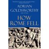 How Rome Fell (Adrian Goldsworthy)(Brožovaná)