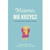 Mamo, nie krzycz