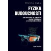 Fyzika budoucnosti - Jak bude do roku 2100 věda utvářet osud lidstva a náš každodenní život