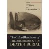 Oxford Handbook of the Archaeology of Death and Burial (Sarah Tarlow,LIV Nilsson Stutz)(Brožovaná)