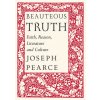 Beauteous Truth - Faith, Reason, Literature & Culture (Joseph Pearce,Raymond Burke)(Pevná)