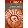 Iniciace, rituály, tajné společnosti - Mircea Eliade