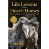 Life Lessons from the Heart of Horses: How Horses Teach Us about Relationships and Healing (Pike Kathy)