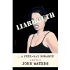 Liarmouth: A Feel-Bad Romance (Waters John)
