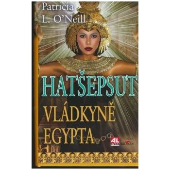 Hatšepsut Vládkyně Egypta - Patricia L. O´Neill