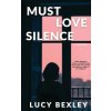 Must Love Silence (Lucy Bexley)(Brožovaná)