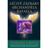 Léčivé zázraky archanděla Rafaela - Doreen Virtue, Ph. D.