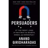 The Persuaders: At the Front Lines of the Fight for Hearts, Minds, and Democracy (Giridharadas Anand)