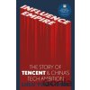 Influence Empire: The Story of Tencent and China's Tech Ambition - Lulu Yilun Chen
