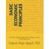 Basic Economic Principles: The Short Guide: Everything You Need to Know About Economics