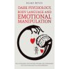 Dark Psychology, Body Language and Emotional Manipulation