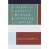 Culture and Cruelty in Nietzsche, Dostoevsky, and Artaud (Max Statkiewicz)(Brožovaná)