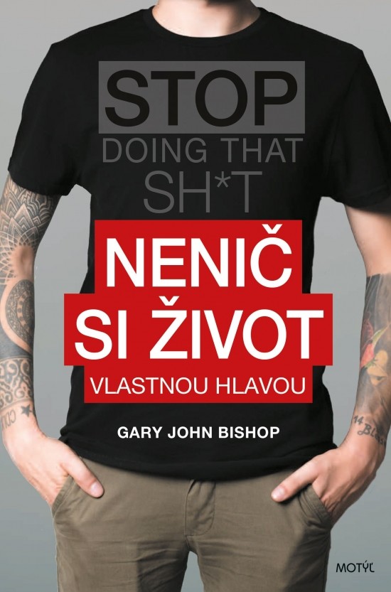 Nenič si život - Gary John Bishop