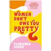 Women Dont Owe You Pretty - Florence Given