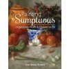 Painting Sumptuous Vegetables, Fruits & Flowers in Oil (Joe Anna Arnett)(Brožovaná)