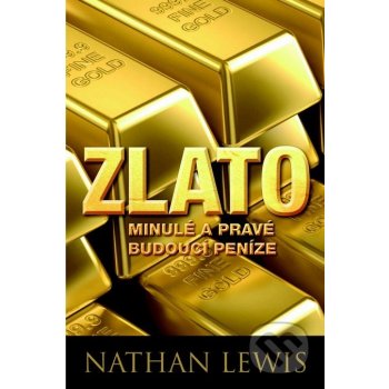 Zlato minulé a pravé budoucí peníze - Nathan Lewis