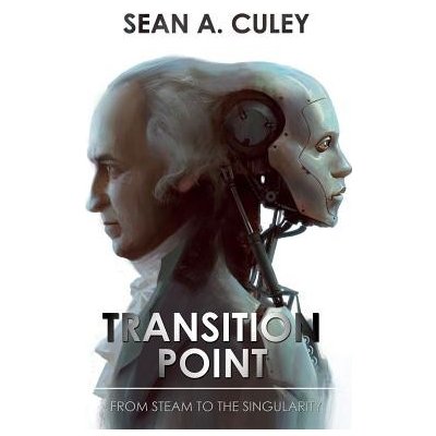 Transition Point: From Steam to the Singularity Culey Sean A.