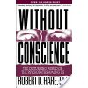 Without Conscience: The Disturbing World of the Psychopaths Among Us (Hare Robert D.)
