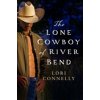 The Lone Cowboy of River Bend (the Men of Fir Mountain, Book 3) (Connelly Lori)