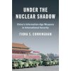 Under the Nuclear Shadow – China′s Information–Age Weapons in International Security (Fiona S. Cunningham)(Pevná)