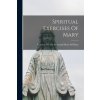 Spiritual Exercises Of Mary (Convent of the Maternal Heart of Mary)(Brožovaná)