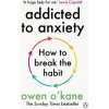 Addicted to Anxiety - Owen O'Kane