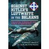 Against Hitlers Luftwaffe in the Balkans: The Royal Yugoslav Air Force at War in 1941 (Nikolic Djordje I.)