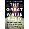 The Great White Bard - Farah Karim-Cooper, Oneworld Publications