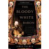 The Bloody White Baron: The Extraordinary Story of the Russian Nobleman Who Became the Last Khan of Mongolia (James Palmer)(Brožovaná)