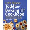Little Helpers Toddler Baking Cookbook: Sweet and Savory Recipes to Make, Bake, and Share (Lamperti Barbara)