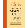 The Art of Simple Food (Alice Waters,Patricia Curtan,Kelsie Kerr,Fritz Streiff)(Pevná)