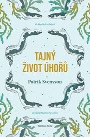 Tajný život úhořů - Patrik Svensson, Tereza Basařová ilustrátor