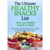 The Ultimate Healthy Snack List including Healthy Snacks for Adults & Healthy Snacks for Kids: Discover over 130 Healthy Snack Recipes - Fruit Snacks,