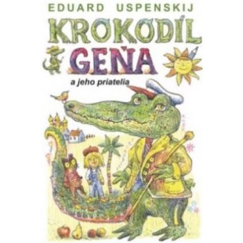 Krokodíl Geňa a jeho priatelia - Eduard Uspenskij