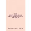 The Psychology of Transformation in Yoga (Vaidya Atreya Smith)(Brožovaná)