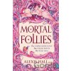 Mortal Follies - Alexis Hall
