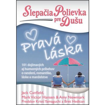 Slepačia polievka pre dušu: Pravá láska - Jack Canfield, Mark V. Hansen, Amy New