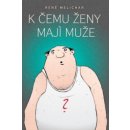 K čemu ženy mají muže - René Melichar