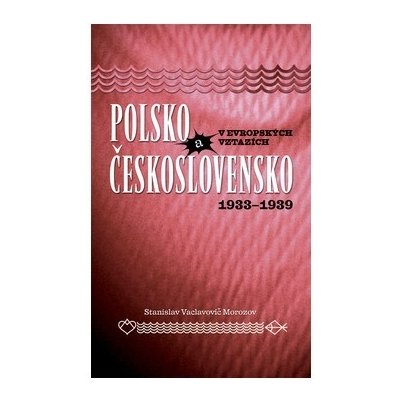Polsko a Československo v evropských vztazích - Stanislav Vaclavovič Morozov