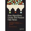 How Algorithms Create and Prevent Fake News (Brožovaná)