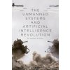 The Unmanned Systems and Artificial Intelligence Revolution (Dr. Terence M. Dorn)(Brožovaná)