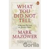 What You Did Not Tell - Mark Mazower